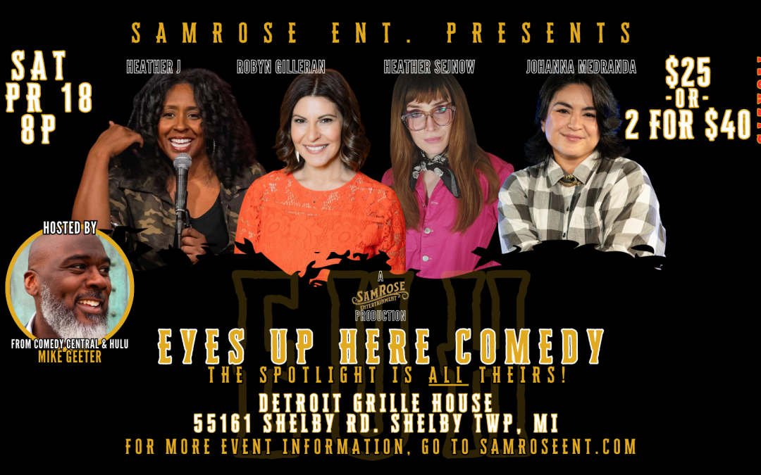 SAMROSE IS BACK AT THE DETROIT GRILLE HOUSE WITH “EYES UP HERE COMEDY”